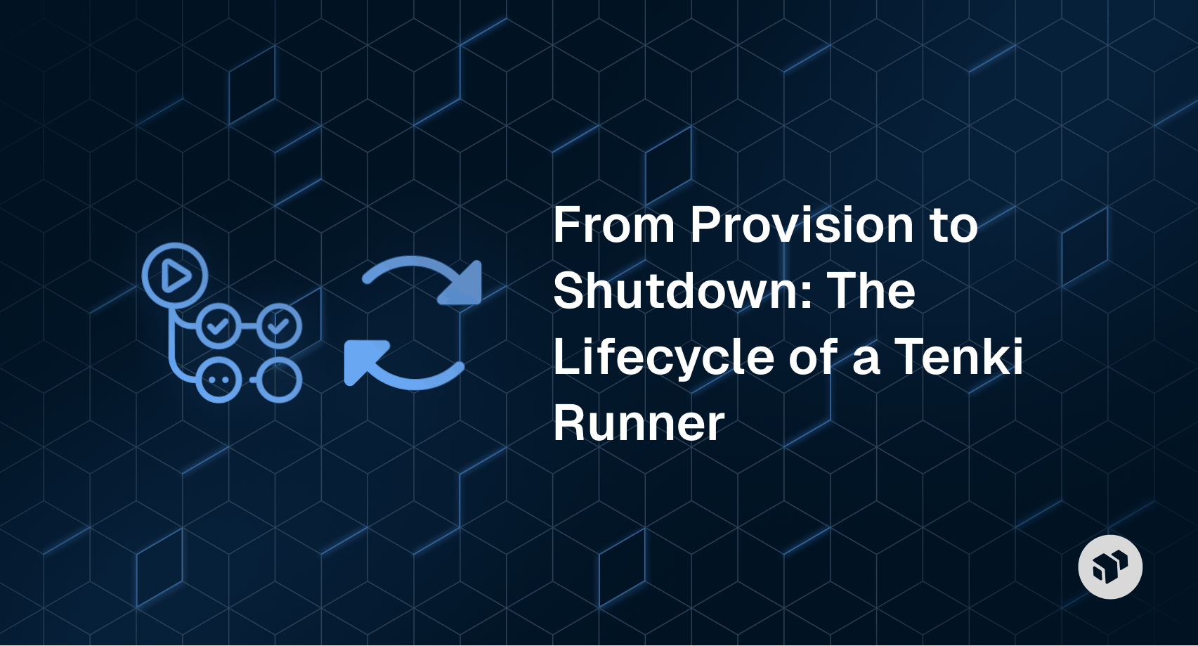 From Provision to Shutdown The Lifecycle of a Tenki Runner